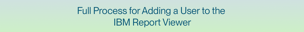 Full-Process-Necessary-for-Adding-a-User-to-the-IBM-Report-Viewer.gif